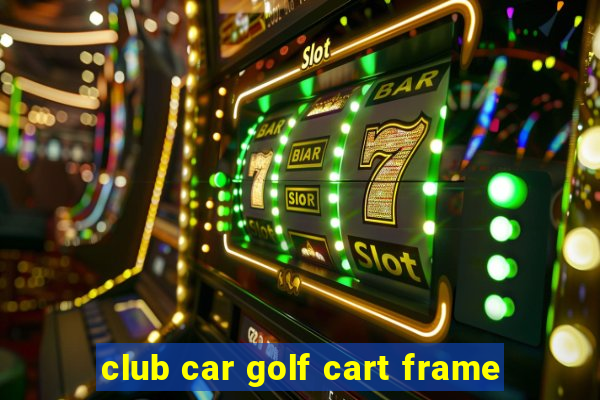 club car golf cart frame