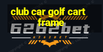 club car golf cart frame