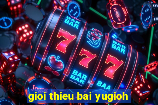 gioi thieu bai yugioh