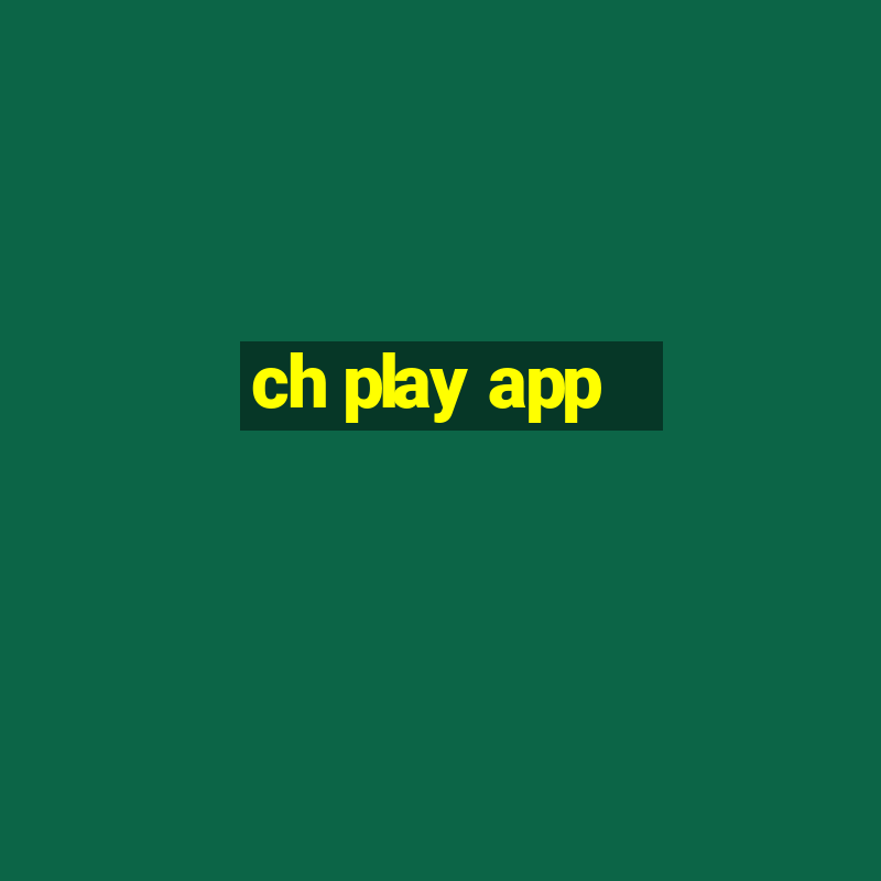 ch play app