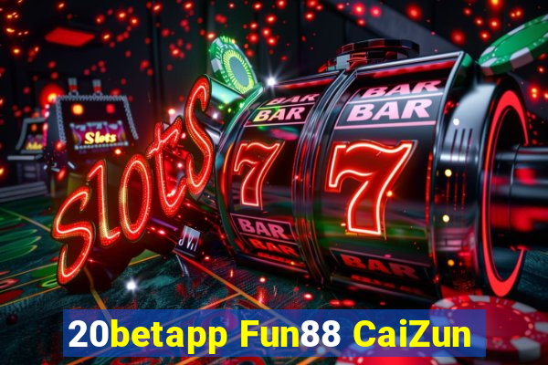 20betapp Fun88 CaiZun