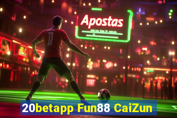 20betapp Fun88 CaiZun