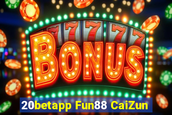 20betapp Fun88 CaiZun