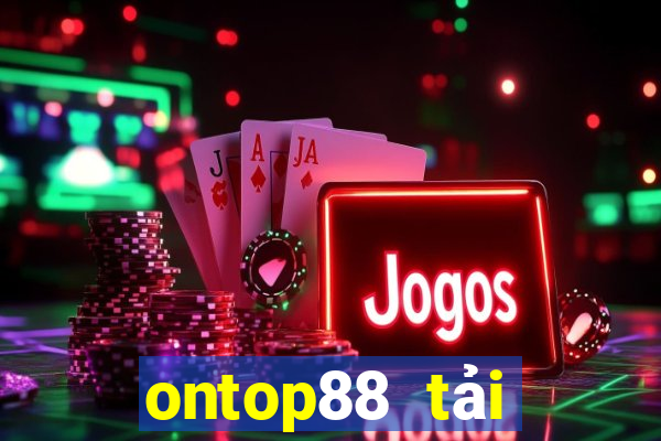 ontop88 tải xuống app