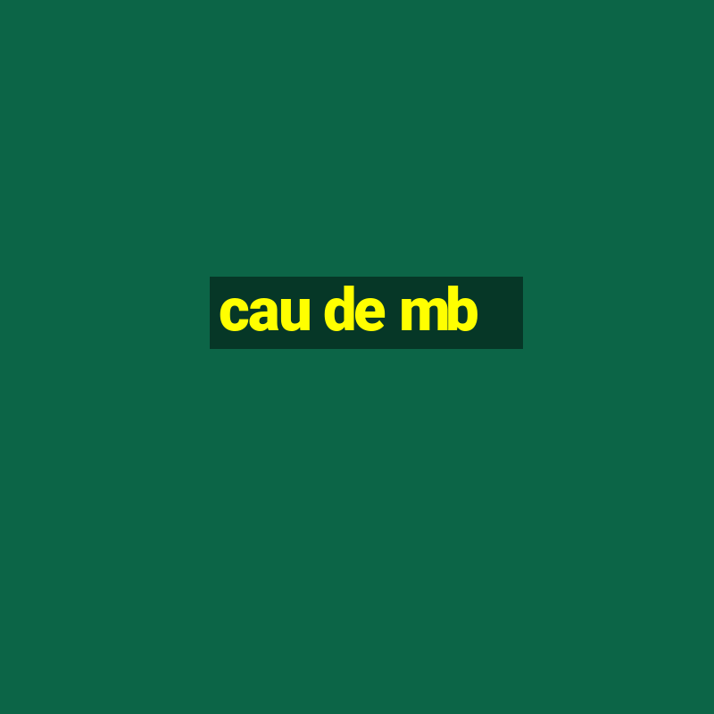 cau de mb