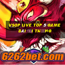 Vsop Live Top 5 Game Bài Đổi Thưởng