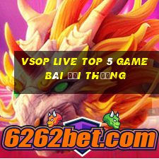 Vsop Live Top 5 Game Bài Đổi Thưởng