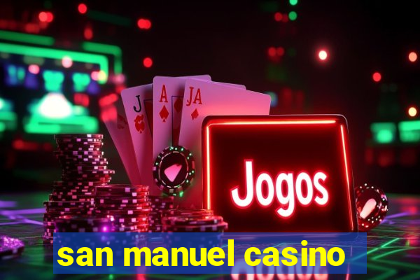 san manuel casino