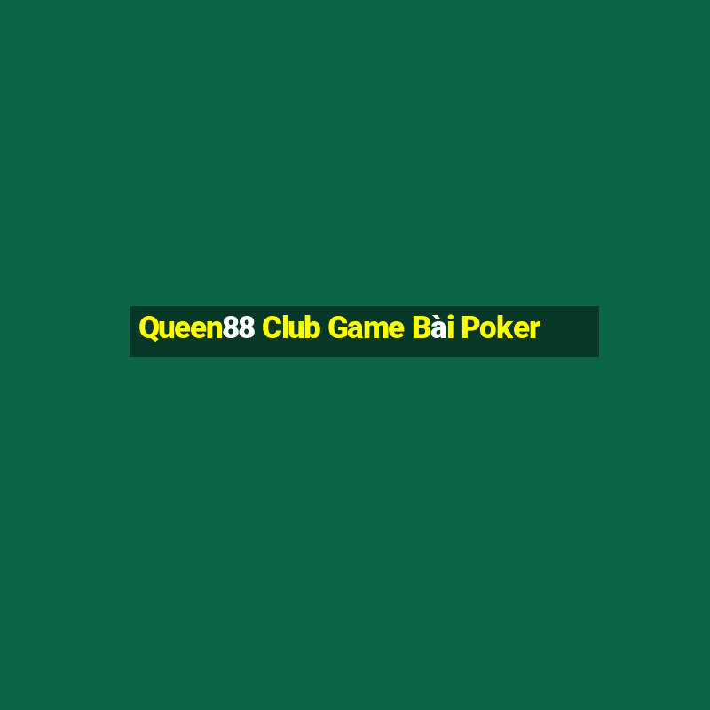 Queen88 Club Game Bài Poker