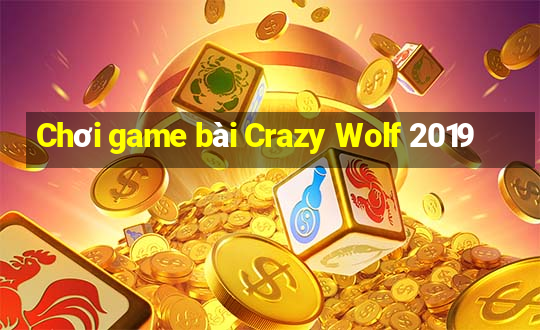 Chơi game bài Crazy Wolf 2019