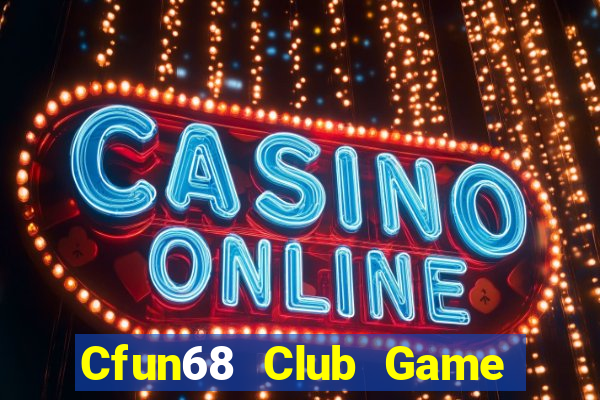 Cfun68 Club Game Bài Phỏm Đổi Thưởng