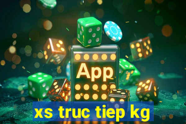 xs truc tiep kg