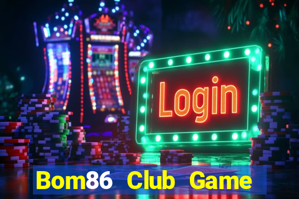 Bom86 Club Game Bài 1 Đổi 1