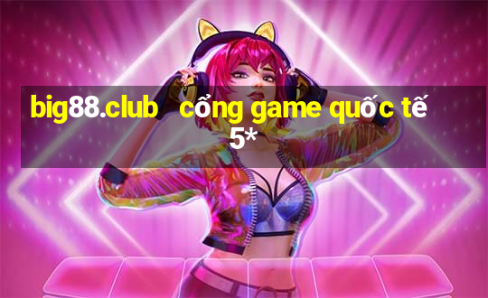 big88.club   cổng game quốc tế 5*