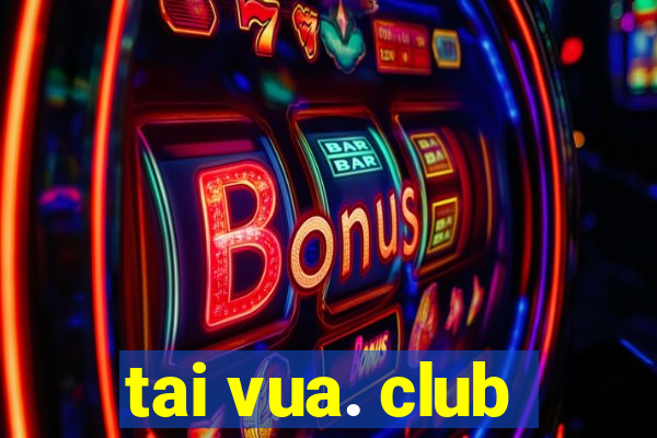 tai vua. club