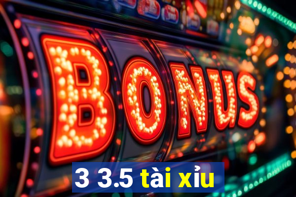 3 3.5 tài xỉu