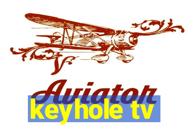 keyhole tv