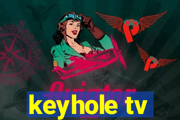 keyhole tv