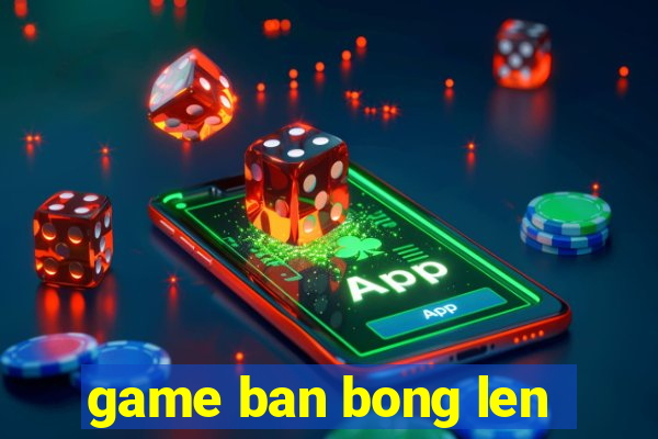 game ban bong len