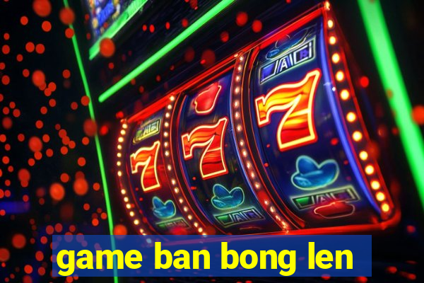 game ban bong len