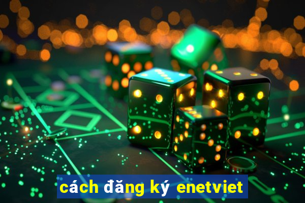 cách đăng ký enetviet