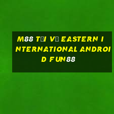 M88 Tải về Eastern International Android Fun88