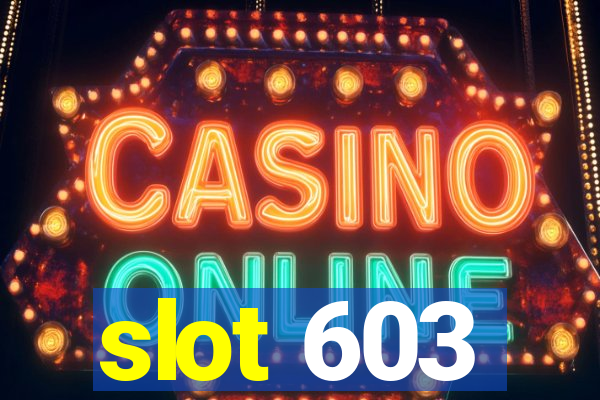 slot 603