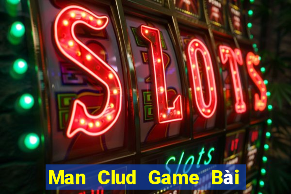 Man Clud Game Bài Hay Nhất Hiện Nay