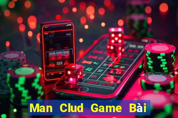 Man Clud Game Bài Hay Nhất Hiện Nay