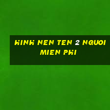 hinh nen ten 2 nguoi mien phi