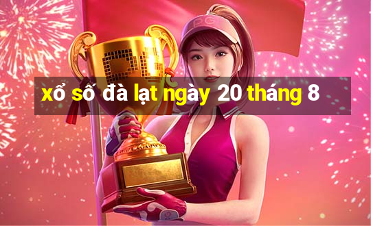 xổ số đà lạt ngày 20 tháng 8