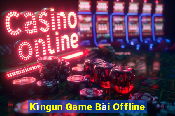 Kìngun Game Bài Offline