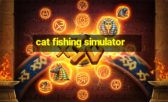 cat fishing simulator