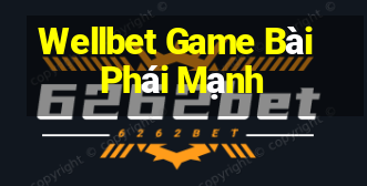 Wellbet Game Bài Phái Mạnh