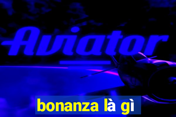 bonanza là gì