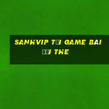 Sanhvip Tại Game Bài Đổi The