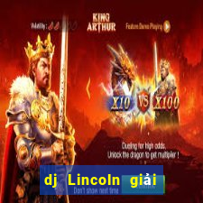 dj Lincoln giải trí Đăng nhập