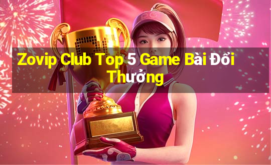 Zovip Club Top 5 Game Bài Đổi Thưởng