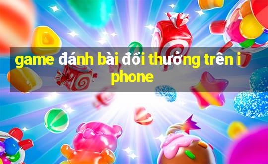 game đánh bài đổi thưởng trên iphone