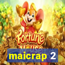 maicrap 2