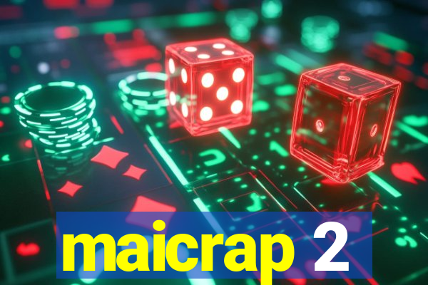 maicrap 2