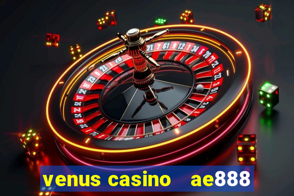 venus casino   ae888