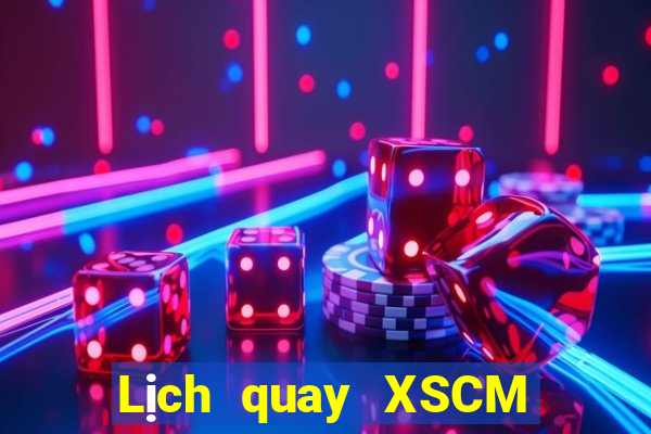 Lịch quay XSCM ngày 21