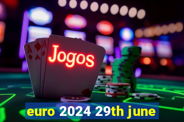 euro 2024 29th june