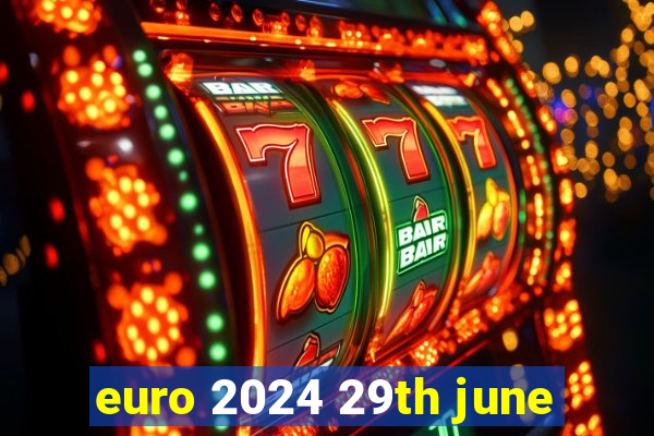 euro 2024 29th june