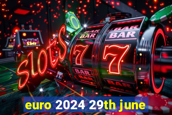 euro 2024 29th june