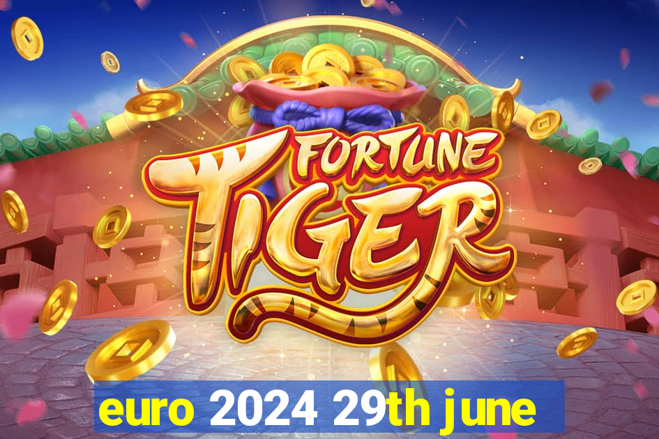 euro 2024 29th june