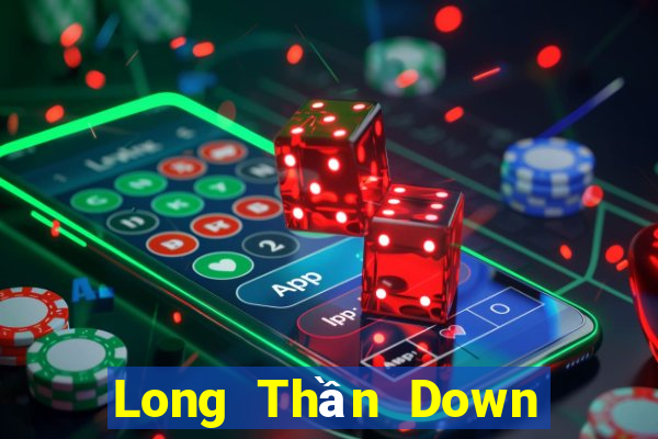 Long Thần Down Game Bài Vui