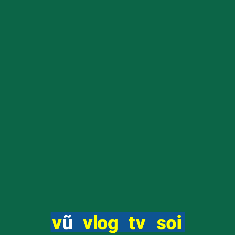 vũ vlog tv soi cầu xổ số miền bắc