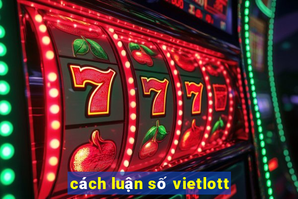 cách luận số vietlott